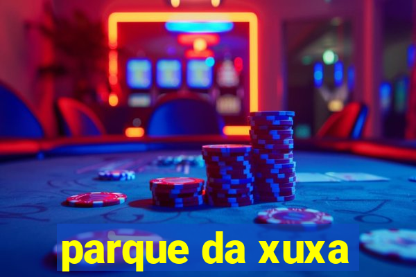 parque da xuxa